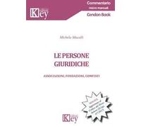 Le persone giuridiche. Associazioni, fondazioni, comitati. Aggiornato al Codice del Terzo Settore (D.Lgs. 117/2017)