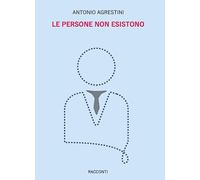 9791221489132 Le persone non esistono - Antonio Agrestini