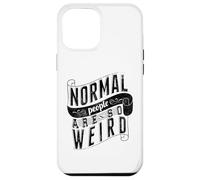 Le Persone Normali Sono Così Strane Strane Citazioni Custodia per iPhone 12 Pro Max
