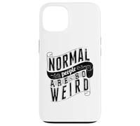 Le Persone Normali Sono Così Strane Strane Citazioni Custodia per iPhone 13