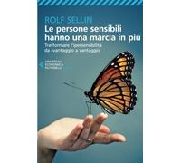 Le persone sensibili hanno una marcia in più. Trasformare l'ipersensibilità da svantaggio a vantaggio