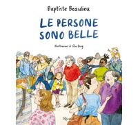 Le persone sono belle. Ediz. a colori - Beaulieu Baptiste, Leng Qin