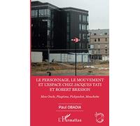 Le personnage, le mouvement et l'espace de Jacques Tati et Robert Bresson: Mon Oncle, Playtime, Pickpocket, Mouchette