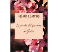 Le pesche del giardino di Giulia di Fabiola Colombo, 2015, Youcanprint