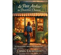 Le petit atelier des deuxièmes chances: Et si les secondes chances changeaient tout ?