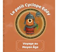 Le petit Cyclope Eddy voyage au Moyen Âge: Une première découverte du Moyen Âge (3-5 ans)