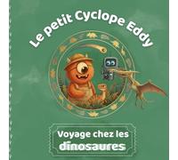Le petit Cyclope Eddy voyage chez les dinosaures: Une première découverte drôle et éducative des dinosaures (livre enfant 3-5 ans)