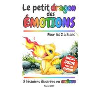 Le petit dragon des émotions: 8 histoires illustrées pour aider votre enfant à découvrir et à gérer ses émotions. Un livre des émotions dès 2 ans, avec un guide pratique pour les parents