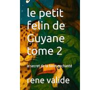 le petit felin de Guyane tome 2: le secret de la foret enchanté