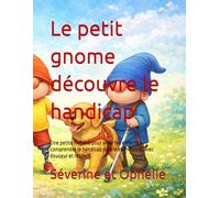 Le petit gnome découvre le handicap: Une petite histoire pour aider les enfants a comprendre le handicap visible et invisible, avec douceur et respect.