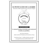 Le Petit Guide de la Barbe: Entretien, Taille et Style pour tous les visages