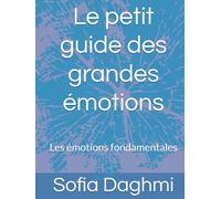 Le petit guide des grandes émotions: Les Émotions Fondamentales