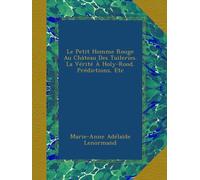 Le Petit Homme Rouge Au Château Des Tuileries. La Vérité À Holy-Rood. Prédictions, Etc