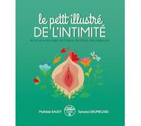Le petit illustré de l'intimité : De la vulve, du vagin, de l'utérus, du clitoris, des règles, etc: Tome 1, De la vulve, du vagin, de l'utérus, du clitoris, des règles, etc