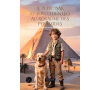 Le petit Isak et son chien Léo au royaume des pyramides: Une aventure pleine de mystères, d’amitié et de magie.
