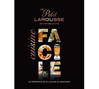 Le Petit Larousse Cuisine facile: La référence de la cuisine au quotidien