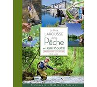 Le petit Larousse de la pêche en eau douce : techniques, matériel, poissons