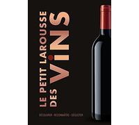 Le Petit Larousse des vins: Découvrir, Reconnaître, Déguster