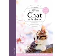 Le petit larousse du chat et du chaton: Choisir, éduquer, comprendre et soigner