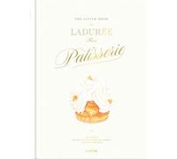 Le Petit Livre de Ladurée: Tout le savoir-faire de Ladurée en 30 recettes intemporelles