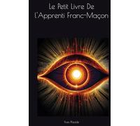 Le Petit Livre De l'Apprenti Franc-Maçon