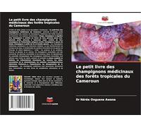 Le petit livre des champignons médicinaux des forêts tropicales du Cameroun