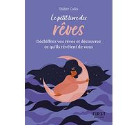 Le petit livre des rêves: Trouvez la signifcation de vos rêves et découvrez ce qu'ils révèlent de vous