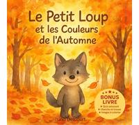 Le Petit Loup et les Couleurs de l’Automne: Conte illustré d’automne. Une aventure bienveillante sur la découverte, l’amitié et la nature