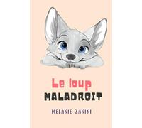 LE PETIT LOUP MALADROIT: Pour les maladroits au grand cœur