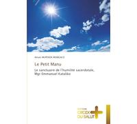 Le Petit Manu: Le sanctuaire de l’humilité sacerdotale, Mgr Emmanuel Kataliko