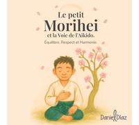 Le petit Morihei et la Voie de l'Aikido: Équilibre, Respect et Harmonie