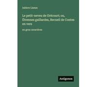 Le petit-neveu de Grécourt; ou, Étrennes gaillardes, Recueil de Contes en vers: en gros caractères