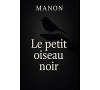 Le petit oiseau noir: Histoire vraie d’une résilience ordinaire