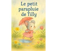 Le Petit Parapluie de Tilly: Une douce aventure sous la pluie
