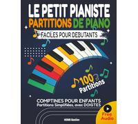 Le Petit Pianiste - Partitions de Piano Faciles pour Débutants: 100 Comptines et Chansons pour Enfants avec Doigtés et Audio: Méthode facile et ... doigtés pour apprendre le piano pas à pas