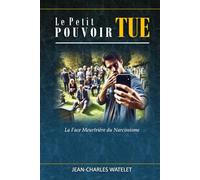 Le Petit Pouvoir Tue: La Face Meurtrière du Narcissisme