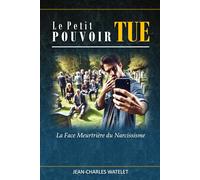 Le Petit Pouvoir Tue: La Face Meurtrière du Narcissisme