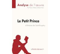 Le Petit Prince d'Antoine de Saint-Exupéry (Analyse de l'oeuvre): Analyse complète et résumé détaillé de l'oeuvre: Fiche de lecture