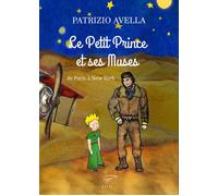 Le Petit Prince et ses muses. De Paris à New York - Avella Patrice