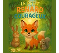 le petit renard courageux: Une histoire inspirante qui enseigne aux enfants le courage et l’amitié