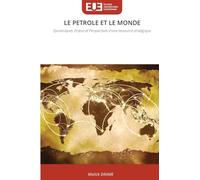 LE PETROLE ET LE MONDE: Dynamiques, Enjeux et Perspectives d'une ressource stratégique
