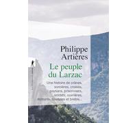 Le peuple du Larzac: Une histoire de crânes, sorcières, croisés, paysans, prisonniers, soldats, ouvrières, militants, touristes et brebis...
