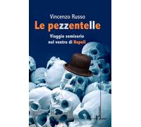 Le pezzentelle. Viaggio semiserio nel ventre di Napoli - Russo Vincenzo