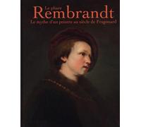 Le phare Rembrandt: Le mythe d'un peintre au siècle de Fragonard