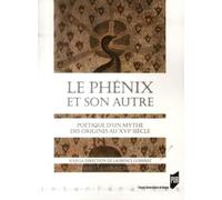 Le Phénix et son Autre: Poétique d'un mythe, des origines au XVIe siècle