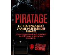 Le phishing ciblé : reconnaître les cyberattaques personnalisées, éviter les arnaques en ligne et protéger ses comptes: Guide pratique contre les faux ... vol de mots de passe et piratage de données