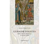 Le piaghe d'Egitto. Dalla schiavitù del faraone al servizio di Dio