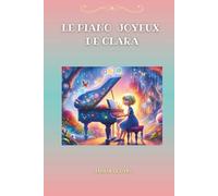 LE PIANO JOYEUX DE CLARA: Les Péripéties Harmonieuses du Piano Merveilleux de Clara