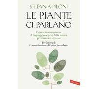 Le piante ci parlano. Entrare in sintonia con il linguaggio segreto della natura per ritrovare se stessi