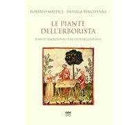 Le piante dell’erborista. Rimedi tradizionali e ricette vegetariane